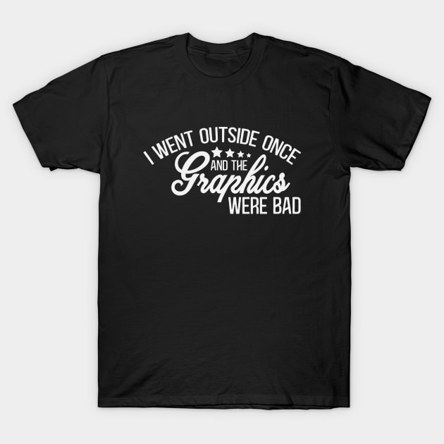 Antisocial - Bad Graphics - Black & White Gaming Design - I Went Outside Once and the Graphics Were Bad T-Shirt by OnyxBlackStudio